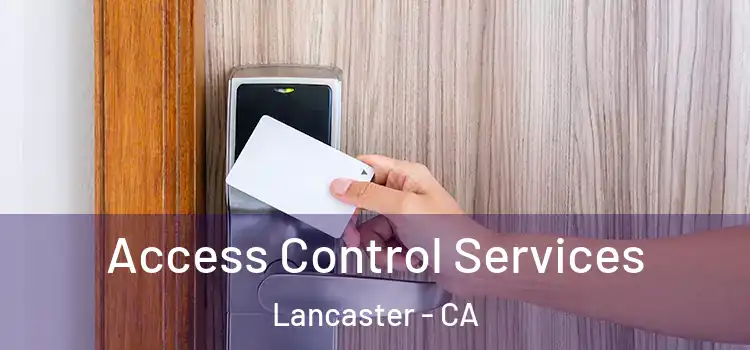 Access Control Services Lancaster - CA