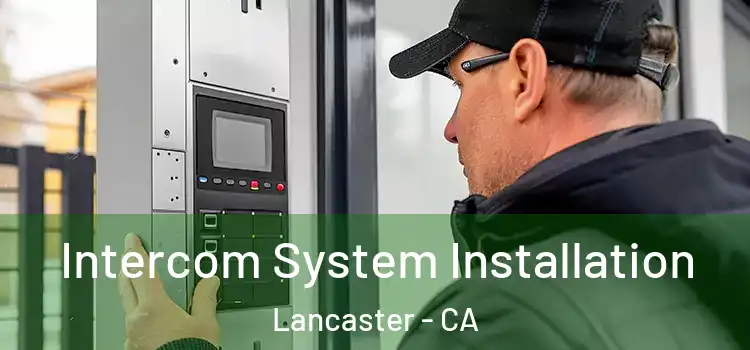 Intercom System Installation Lancaster - CA