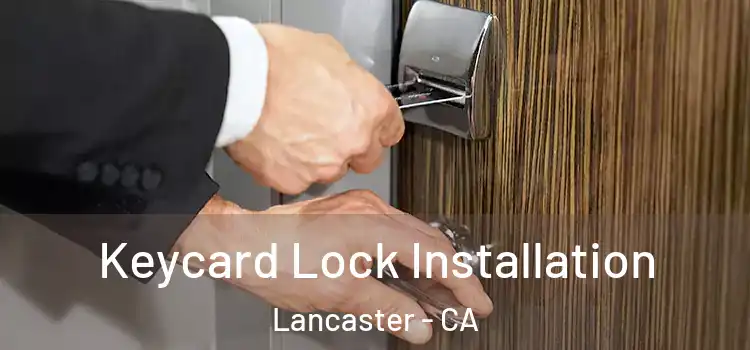 Keycard Lock Installation Lancaster - CA
