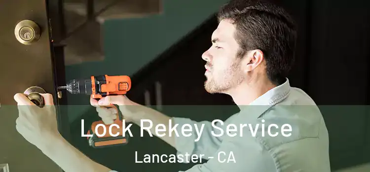 Lock Rekey Service Lancaster - CA