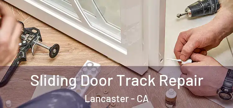 Sliding Door Track Repair Lancaster - CA